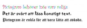 På bilden står det med färgglada och snirkliga bokstäver: Pictogram behöver inte vara roliga. Det är svårt att läsa konstigt text. Pictogram är enkla för att vara lätta att avkoda.